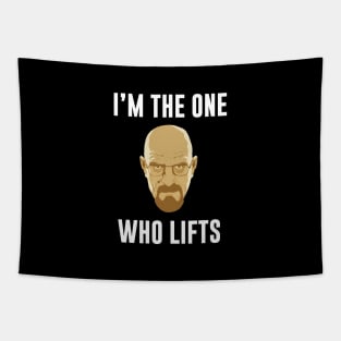 I'm the one who Lifts - Powerlifting Bodybuilding Breaking Bad shirt Tapestry