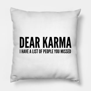 Dear Karma I Have A List Of People You Missed - Funny Sayings Pillow