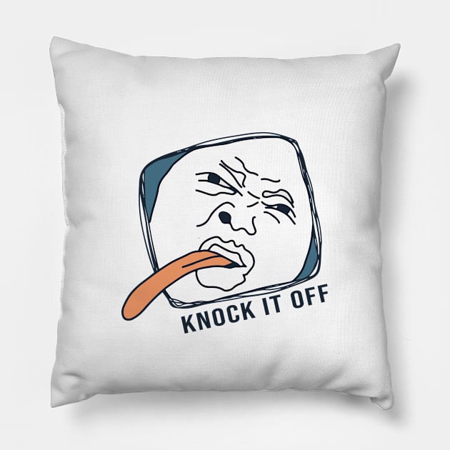 Knock it off Pillow by sabada