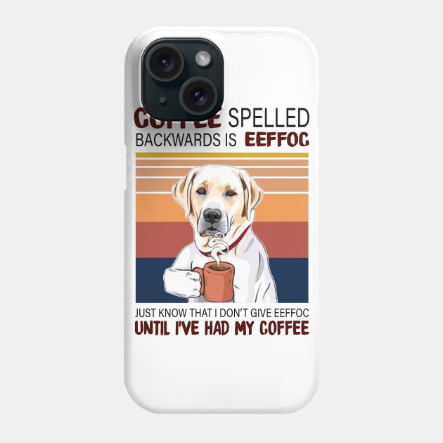 Coffee Spelled Backwards Is Eeffoc Just Know That I Don’t Give Eeffoc Until I’ve Had My Coffee Phone Case by binnacleenta