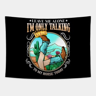 Leave Me Alone I'm Only Talking To My Horse Today Tapestry