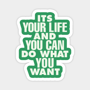 Its Your Life and You Can Do What You Want by The Motivated Type in Green and White Magnet