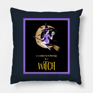 In a World of Princesses, Be a Witch III Pillow