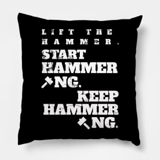 Lift the Hammer. Start Hammering. Keep Hammering. Pillow