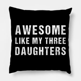 Awesome Like My Three Daughters Funny Fathers Day Dad joke Pillow