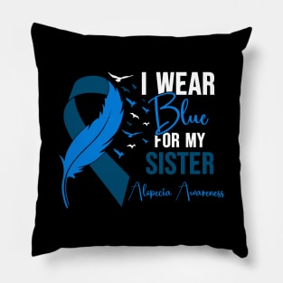 Alopecia Awareness I wear Blue for my Sister Pillow