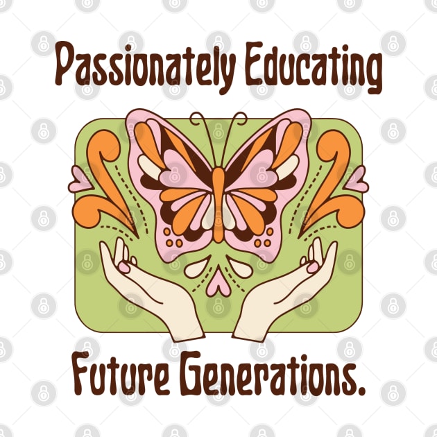 Graphic Tees for Teachers, Passionately Educating Future Generations, Best Gift Ever,  Teacher Lifestyle,  Teacher T-shirts by PasJules