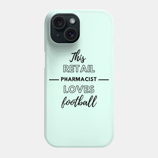 This Retail Pharmacist Loves Football Phone Case by Petalprints