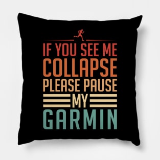 If You See Me Collapse Please Pause My Garmin Pillow