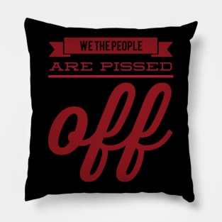 We the people are pissed off Pillow