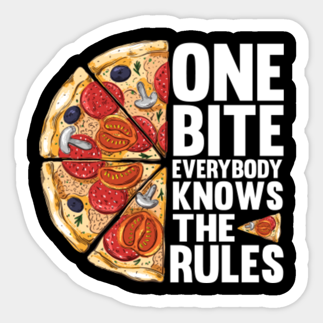 One Bite Everybody Knows The Rules Pizza Funny Pizza Lover Sticker Teepublic