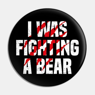 I Was Fighting A Bear Pin