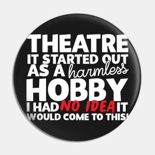 Theatre It Started Out As A Harmless Hobby! Pin