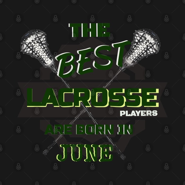 The Best Lacrosse are Born in June Design Gift Idea by werdanepo