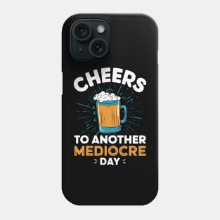 Cheers to another mediocre day Phone Case