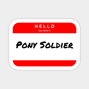 Hello my name is Pony Soldier - Name Tag Magnet