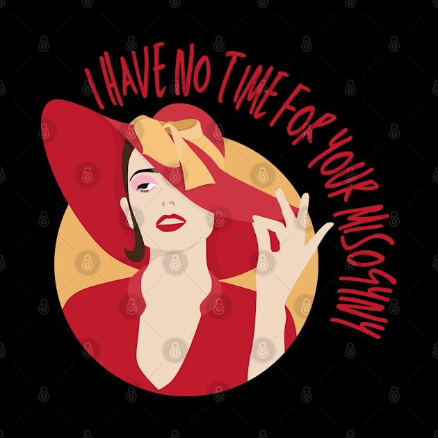 I Have No Time For Your Misogyny - Feminist Retro by TopKnotDesign