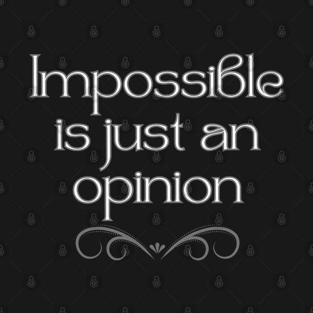 Impossible is just an opinion by UnCoverDesign