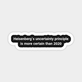 funny 2020 science meme- Heisenberg uncertainty principle Magnet