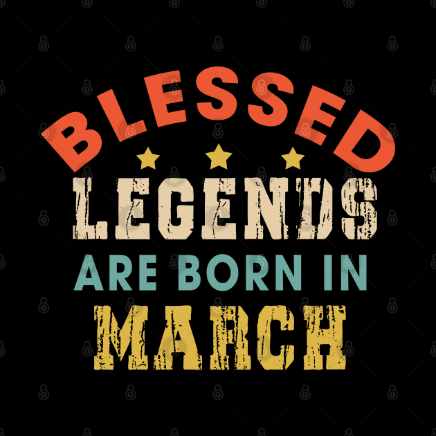 Blessed Legends Are Born In March Funny Christian Birthday by Happy - Design