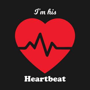 Am His Heartbeat T-Shirt