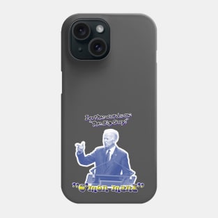 IN The words of The...  "The BIG GUY!"! Phone Case