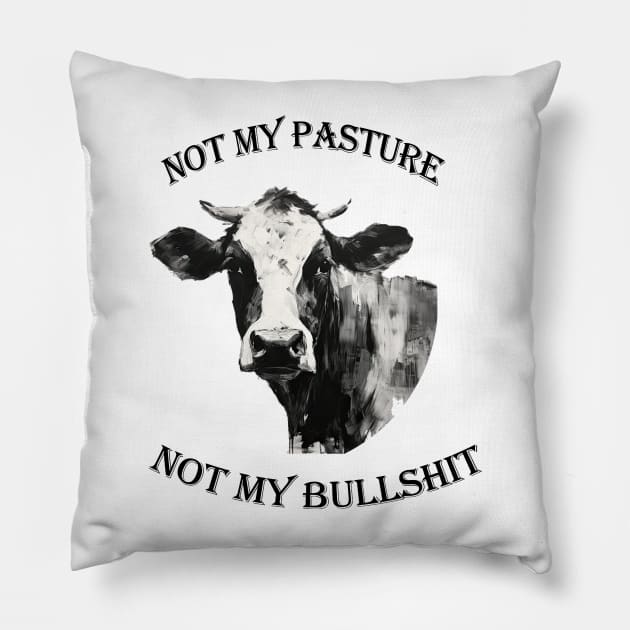 Not my pasture not my bullshit black letters Pillow by NivestaMelo