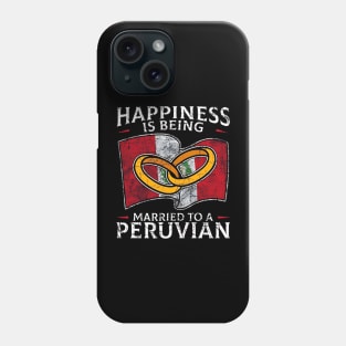 Happiness Is Being Married To A Peruvian Phone Case