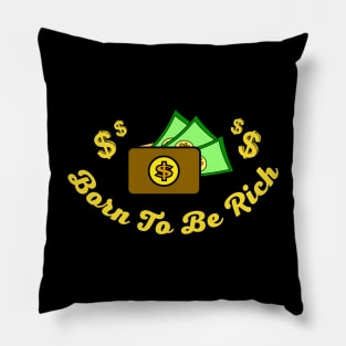 Born To Be Rich Pillow