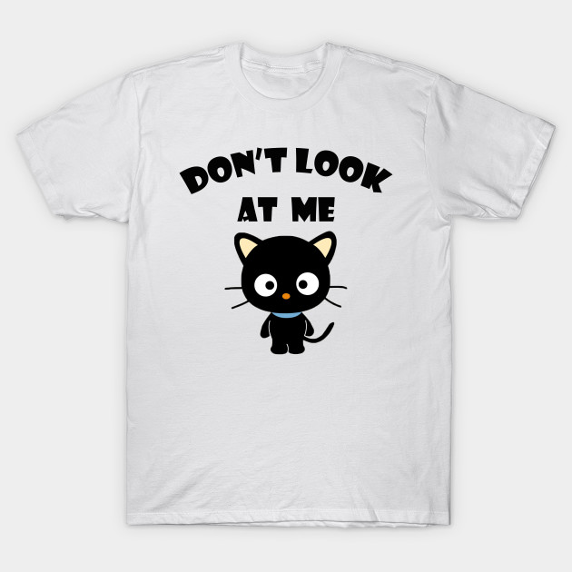 Don T Look At Me Cat Lover Gifts T Shirt Teepublic