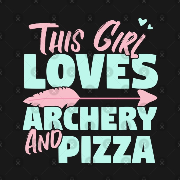 This Girl Loves Archery And Pizza Gift product by theodoros20