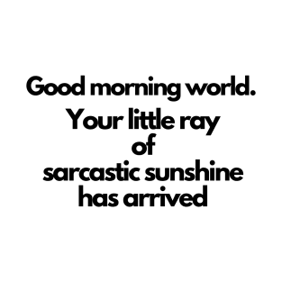 Your little ray of sarcastic sunshine has arrived T-Shirt