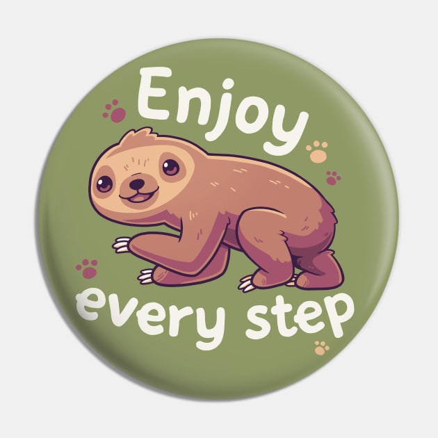 Enjoy Every Step // Motivational Baby Sloth, Kawaii, Positivity Pin by Geekydog