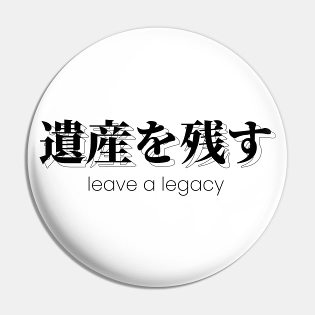 leave a legacy 遺産を残す| Minimal Japanese Kanji English Text Aesthetic Streetwear Unisex Design | Shirt, Hoodie, Coffee Mug, Mug, Apparel, Sticker, Gift Pin by design by rj.