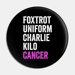 Foxtrot Uniform Charlie Kilo Cancer - Fuck Cancer Awareness Pin
