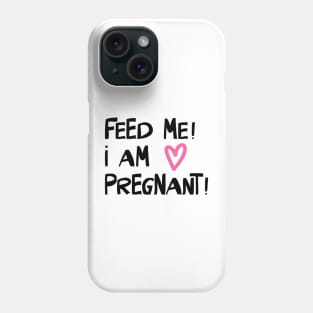 Feed Me! I am Pregnant Phone Case