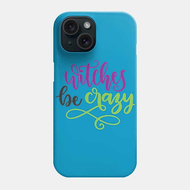 Witches Be Crazy Phone Case by JakeRhodes