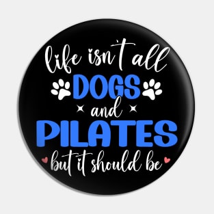 Life Isn't All Dogs and Pilates, Funny Pilates Lovers Pin