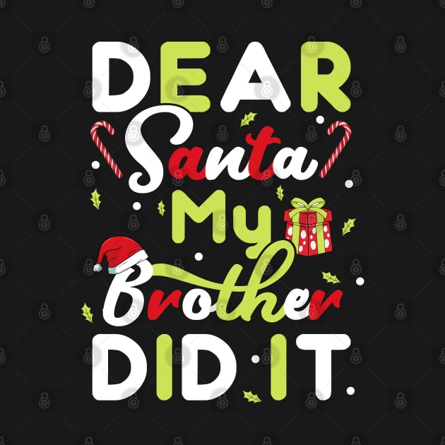 Dear Santa My Brother Did It Christmas Girls Kids Xmas Gift T-Shirt by BioLite