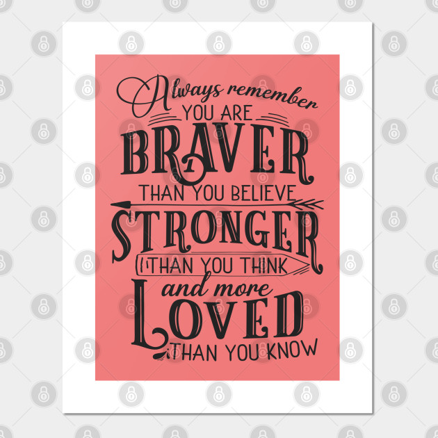 Always Remember You Are Braver Than You Believe Get Well Soon Posters And Art Prints Teepublic Uk