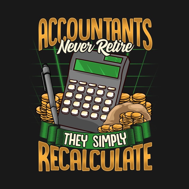 Accountants Never Retire They Simply Recalculate by theperfectpresents