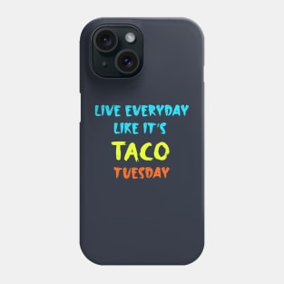 Live Everyday Like It's Taco Tuesday Phone Case