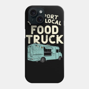 Food Truck, Support Your Local Food Truck Phone Case