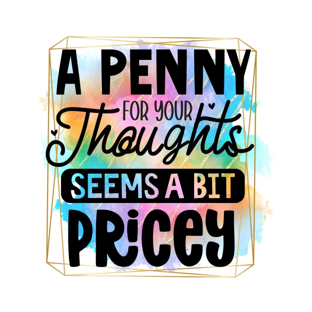 A Penny For Your Thoughts Seems A Little Pricey by Quardilakoa