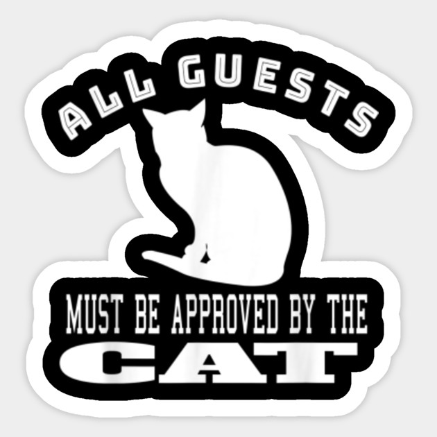 All Guests Must Be Approved By The Cat Quotes Must Be Approved