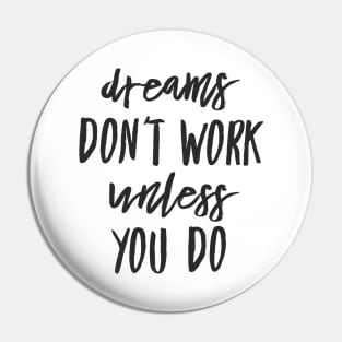 Dreams don't work unless you do black text design Pin