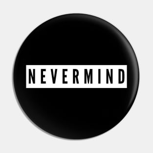 nevermind Pin