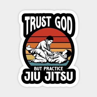 Trust God But Practice Jiu Jitsu Magnet