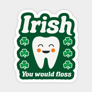 Irish You Would Floss Dental Hygienist St Patricks Day Dental Magnet