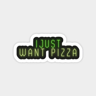 I Just Want Pizza Magnet